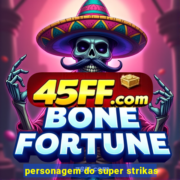 personagem do super strikas